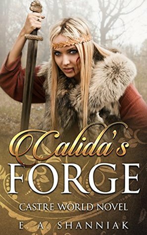 Calida's Forge by E.A. Shanniak