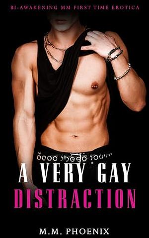 A VERY GAY DISTRACTION: BI-AWAKENING MM FIRST TIME EROTICA by M.M. Phoenix