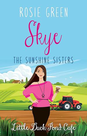 The Sunshine Sisters: Skye by Rosie Green