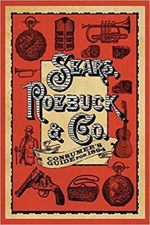 Sears RoebuckCo. Consumer's Guide for 1894 by Sears, Roebuck and Co.