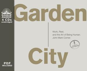 Garden City: Work, Rest, and the Art of Being Human. by John Mark Comer