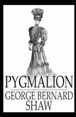 Pygmalion Illustrated by George Bernard Shaw