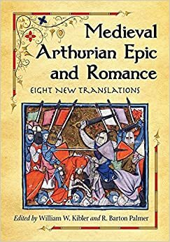 Medieval Arthurian Epic and Romance: Eight New Translations by William W. Kibler, R. Barton Palmer