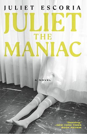 Juliet the Maniac: A Novel by Juliet Escoria