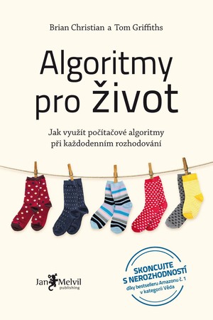 Algoritmy pro život: Jak využít počítačové algoritmy při každodenním rozhodování by Tom Griffiths, Brian Christian