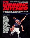 The Winning Pitcher: Baseball's Top Pitchers Demonstrate What It Takes to Be an Ace by Tom House