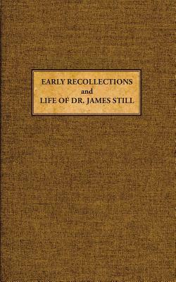 Early Recollections and Life of James Still by James Still