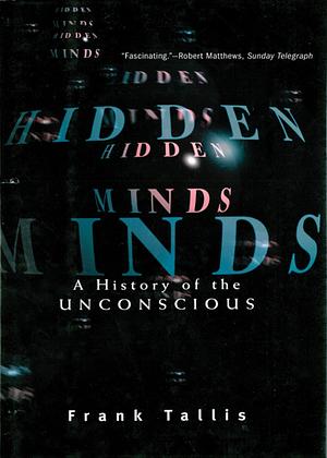 Hidden Minds: A History of the Unconscious by Frank Tallis