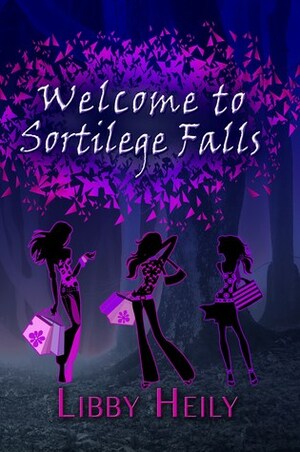 Welcome To Sortilege Falls by Libby Heily