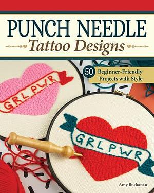 Punch Needle Tattoo Designs: 18 Beginner-Friendly Projects and Over 25 Additional Patterns with Style (Landauer) Punch Needle Embroidery Designs for Home Décor, Clothing, Pillows, Bags, and More by Amy Buchanan, Amy Buchanan