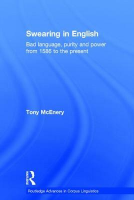 Swearing in English: Bad Language, Purity and Power from 1586 to the Present by Tony McEnery