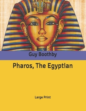 Pharos, The Egyptian: Large Print by Guy Boothby