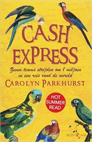 Cash Express : zeven teams strijden om 1 miljoen in een reis rond de wereld by Carolyn Parkhurst
