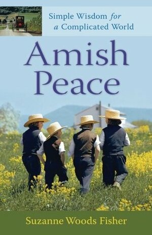 Amish Peace: Simple Wisdom for a Complicated World by Suzanne Woods Fisher