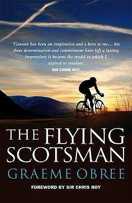 Flying Scotsman: The Graeme Obree Story by Graeme Obree