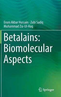 Betalains: Biomolecular Aspects by Erum Akbar Hussain, Zubi Sadiq, Muhammad Zia-Ul-Haq