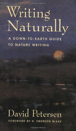 Writing Naturally: A Down-To-Earth Guide to Nature Writing by David Petersen