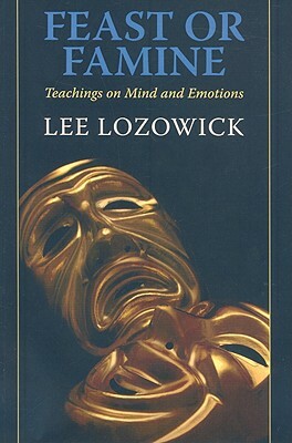 Feast or Famine: Teachings on Mind and Emotions by Lee Lozowick