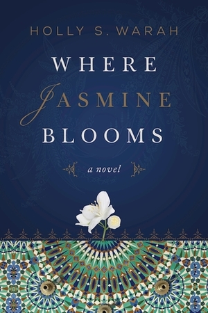 Where Jasmine Blooms by Holly S. Warah