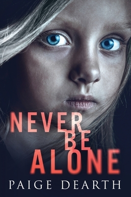 Never Be Alone by Paige Dearth