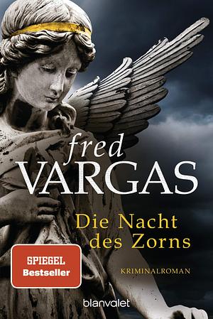 Die Nacht des Zorns: Kriminalroman by Waltraud Schwarze, Fred Vargas