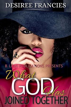 What God Has Joined Together by Desiree Francies