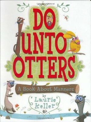 Do Unto Otters: A Book about Manners by Laurie Keller