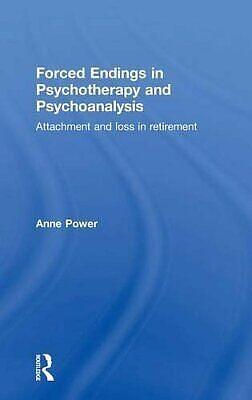 Forced Endings in Psychotherapy and Psychoanalysis: Attachment and Loss in Retirement by Anne Power
