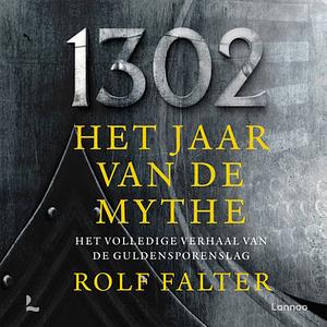 1302 − Het jaar van de mythe by Rolf Falter