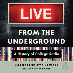 Live from the Underground: A History of College Radio by Katherine Rye Jewell