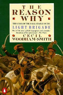 The Reason Why: The Story of the Fatal Charge of the Light Brigade by Cecil Woodham-Smith