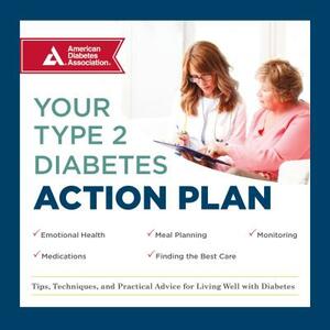 Your Type 2 Diabetes Action Plan: Tips, Techniques, and Practical Advice for Living Well with Diabetes by American Diabetes Association