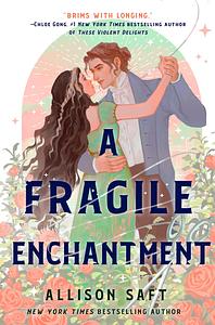 A Fragile Enchantment by Allison Saft