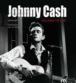 Johnny Cash: Walking on Fire (Pop, Rock & Entertainment) by Paul Du Noyer, Helen Akitt