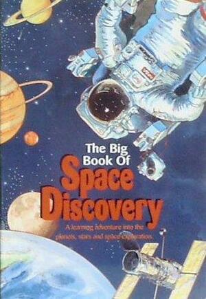 Big Book of Space Discovery: A Fun-Filled Adventure into the Planets, Stars and Space Exploration by Dennis R. Cohen, Sharon Fry, Ron Estrine