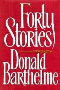 Forty Stories by Donald Barthelme