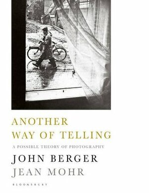 Another Way of Telling: A Possible Theory of Photography by John Berger, Jean Mohr