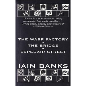 The Wasp Factory / The Bridge / Espedair Street by Iain Banks