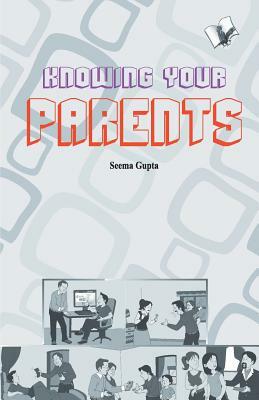 Knowing your parent by Seema Gupta