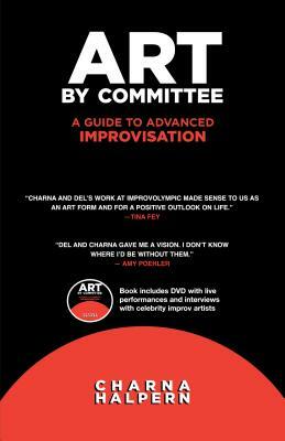 Art by Committee: A Guide to Advanced Improvisation [With DVD] by Charna Halpern