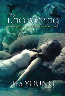 The Uncovering: Book One by Jes Young