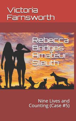 Rebecca Bridges Amateur Sleuth: Nine Lives and Counting (Case #5) by Victoria Farnsworth