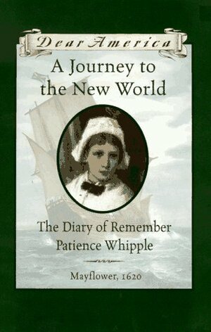 A Journey to the New World: The Diary of Remember Patience Whipple, Mayflower, 1620 by Kathryn Lasky