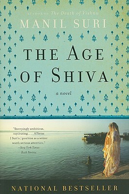 The Age of Shiva by Manil Suri