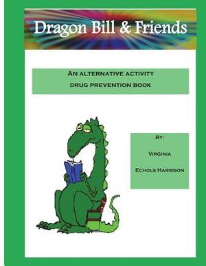 Dragon Bill: & Friends by Virginia Echols Harrison