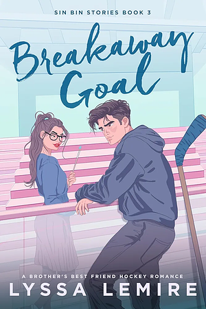 Breakaway Goal: A Brother's Best Friend Hockey Romance by Lyssa Lemire