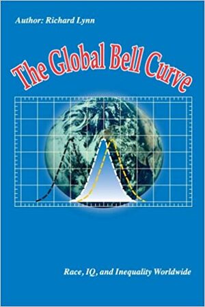 The Global Bell Curve: Race, IQ, And Inequality Worldwide by Richard Lynn