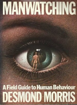 Manwatching: Field Guide to Human Behaviour by Desmond Morris