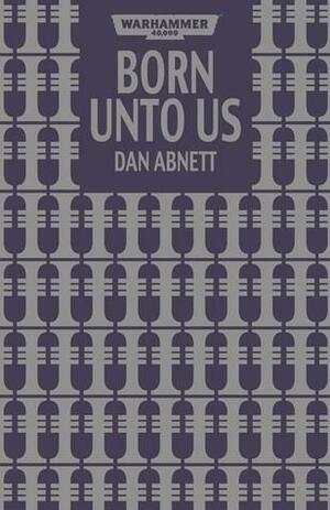 Born Unto Us by Dan Abnett