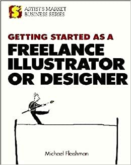 Getting Started As a Freelance Illustrator or Designer by Michael Fleischman, Michael Fleishman